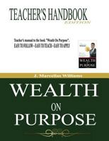 Wealth On Purpose Teacher's Handbook Edition 1495291626 Book Cover
