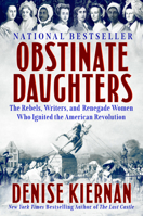 Obstinate Daughters: The Rebels, Writers, and Renegade Women Who Ignited the American Revolution