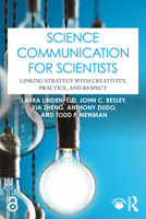 Science Communication for Scientists: Linking Strategy with Creativity, Practice, and Respect 1032797339 Book Cover