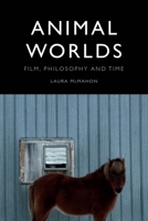 Animal Worlds: Film, Philosophy and Time 1474446396 Book Cover