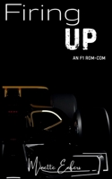 Firing Up: An F1 Rom-Com B0GWRJ3LPF Book Cover