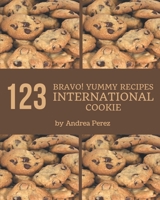 Bravo! 123 Yummy International Cookie Recipes: Keep Calm and Try Yummy International Cookie Cookbook B08HRV32NZ Book Cover