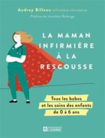 LA MAMAN INFIRMIERE A LA RESCOUSSE. TOUS LES BOBOS ET LES SOINS 2761963989 Book Cover