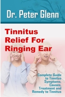 Tinnitus Relief For Ringing Ear: Complete Guide to Tinnitus Symptoms, Causes, Treatment and Remedy to Tinnitus B095LPPM9F Book Cover