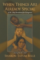 When Things Are Already Special: A 30-Day Devotional for Caregivers B0FP8LD23K Book Cover