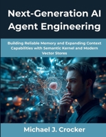Next-Generation AI Agent Engineering: Building Reliable Memory and Expanding Context Capabilities with Semantic Kernel and Modern Vector Stores B0FV8S678G Book Cover