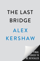 The Last Bridge: The Extraordinary Mission That Helped Bring Down Nazi Germany B0HCYG3WN7 Book Cover