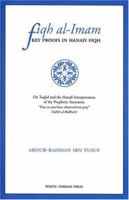 Fiqh Al-Imam: Key Proofs in Hanafi Fiqh on Taqlid and the Hanafi Interpretation of the Prophetic Statement "Pray as You Have Observed Me Pray" (Sahih Al-Bukhari) 0972835806 Book Cover