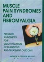 Muscle Pain Syndromes and Fibromyalgia: Pressure Algometry for Quantification of Diagnosis and Treatment Outcome (Journal of Musculoskeletal Pain, V. 6, ... of Musculoskeletal Pain, V. 6, No. 1) 0789005107 Book Cover