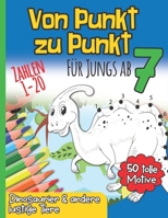 Von Punkt zu Punkt für Jungs ab 7: Zahlenraum 1 - 20 I 50 tolle Motive I Dinosaurier & andere lustige Tiere I Aktivitäts- und Spaßbuch I Nach Zahlen m B08GV97R69 Book Cover