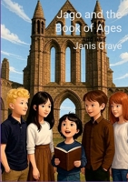 Jago and the Book of Ages 1445289334 Book Cover