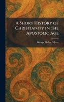 A Short History of Christianity in the Apostolic Age 1025442288 Book Cover