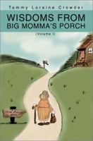 Wisdoms from Big Momma's Porch: (Volume I) 0595233791 Book Cover