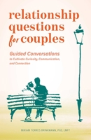 Relationship Questions for Couples: Guided Conversations to Cultivate Curiosity, Communication, and Connection 1648769527 Book Cover