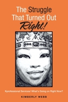 The Struggle That Turned out Right!: Kprofessional Services/ What's Going on Right Now? 1669871371 Book Cover
