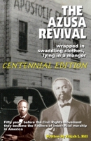 The Azusa Street Revival: Wrapped in Swaddoling Clothes, Lying in a Manger , CENTENNIAL EDITION 0971928827 Book Cover