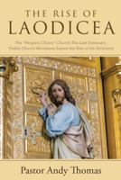 The Rise of Laodicea: The People's Choice Church the Last Dominant, Visible Church Movement Before the Rise of the Antichrist 1512762644 Book Cover