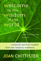 Welcome to the Wisdom of the World and Its Meaning for You: Universal Spiritual Insights Distilled from Five Religious Traditions 0802828949 Book Cover