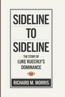 SIDELINE TO SIDELINE: The Story Of Luke Kuechly’s Dominance B0DWN17ZR7 Book Cover