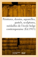 Peintures, dessins, aquarelles, pastels, sculptures, médailles de l'école belge contemporaine 2418000834 Book Cover