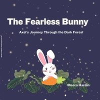 The Fearless Bunny: Axel's Journey Through the Dark Forest B0C51V6NXC Book Cover