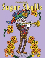 Coloring Book Sugar Skulls Día De Los Muertos: A Day of the Dead, Sugar Skull Coloring Book with Easy Patterns for Fun and Relaxing Moments B08LJZLQBC Book Cover