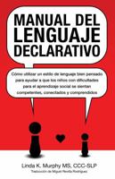 Manual del lenguaje declarativo : Cómo utilizar un estilo de lenguaje bien pensado para ayudar a que los niños con dificultades para el aprendizaje social se sientan competentes, conectados y comprend 1734516267 Book Cover
