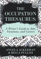 The Occupation Thesaurus: A Writer's Guide to Jobs, Vocations, and Careers 099929637X Book Cover