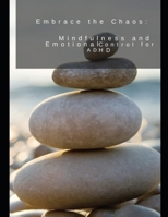 Embrace the Chaos: Mindfulness and Emotional Control B0FMNGMR9P Book Cover