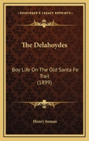 The Delahoydes: Boy Life On the Old Santa Fé Trail 1018047573 Book Cover