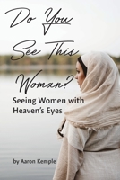 Do You See This Woman? Seeing Women with Heaven's Eyes 1955285454 Book Cover