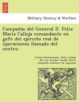 Campañas del General D. Felix Maria Calleja comandante en gefe del ejercito real de operaciones llamado del centro. 1249024226 Book Cover