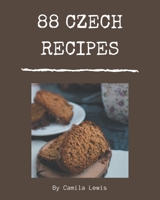 88 Czech Recipes: Czech Cookbook - The Magic to Create Incredible Flavor! B08CWJ8G6N Book Cover