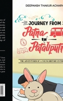 Journey from Patna to Pataliputra: The Adventures of a Young History Enthusiast B0CKFHTC2L Book Cover