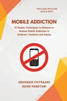 Mobile Addiction: 21 Simple Techniques to Remove or Reduce Mobile Addiction in Children/ Students and Adults B0DVZBXJX9 Book Cover