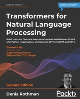 Transformers for Natural Language Processing: Build, train, and fine-tune deep neural network architectures for NLP with Python, PyTorch, TensorFlow, BERT, and GPT-3, 2nd Edition 1803247339 Book Cover