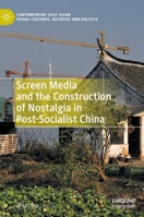 Screen Media and the Construction of Nostalgia in Post-Socialist China 9811974934 Book Cover