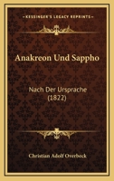 Anakreon Und Sappho: Nach Der Ursprache (1822) 1160784744 Book Cover