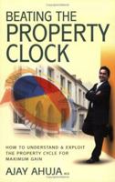Beating the Property Clock: How to Understand & Exploit the Property Cycle for Maximum Gain 1845280008 Book Cover