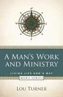 A Man's Work and Ministry 1732909261 Book Cover