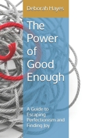 The Power of Good Enough: A Guide to Escaping Perfectionism and Finding Joy B0FG881W8G Book Cover