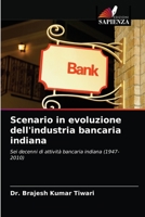 Scenario in evoluzione dell'industria bancaria indiana: Sei decenni di attività bancaria indiana (1947-2010) 620324418X Book Cover