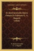 D. Junii Juvenalis Opera Omnia Ex Editione G. A. Ruperti (1820) 1166801284 Book Cover