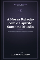 A Nossa Relação com o Espírito Santo na Missão: Intimidade e poder para cumprir o chamado (Triologia vida na missão) (Portuguese Edition) B0HC4ZL1RG Book Cover