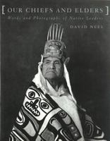 Our Chiefs and Elders: Words and Photographs of Native Leaders 0295972173 Book Cover