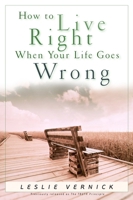 How to Live Right When Your Life Goes Wrong (Indispensable Guides for Godly Living) 1578568021 Book Cover