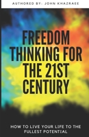 Freedom Thinking for 21st Century: How to Live Life to your Fullest Potential 1729577059 Book Cover