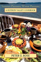 Summer Pleasures, Winter Pleasures: A Hudson Valley Cookbook 1438429878 Book Cover