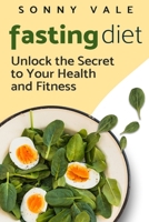 Fasting Diet: Unlock the Secret to Your Health and Fitness 1950766977 Book Cover