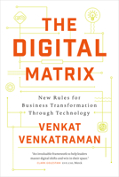 The Digital Matrix: New Rules for Business Transformation Through Technology 1928055206 Book Cover